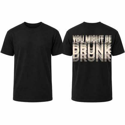 You Might Be Drunk - Black Graphic T-Shirt