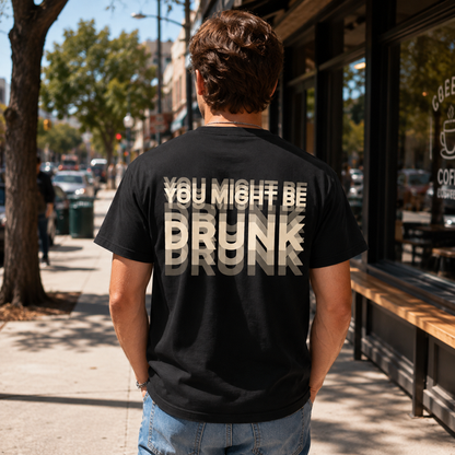 You Might Be Drunk - Black Graphic T-Shirt